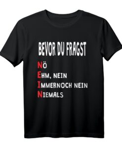 Bevor du fragst Nein! Witziges Spruch T-Shirt für Humorvolle - Perfektes Geschenk zu Weihnachten & Geburtstag
