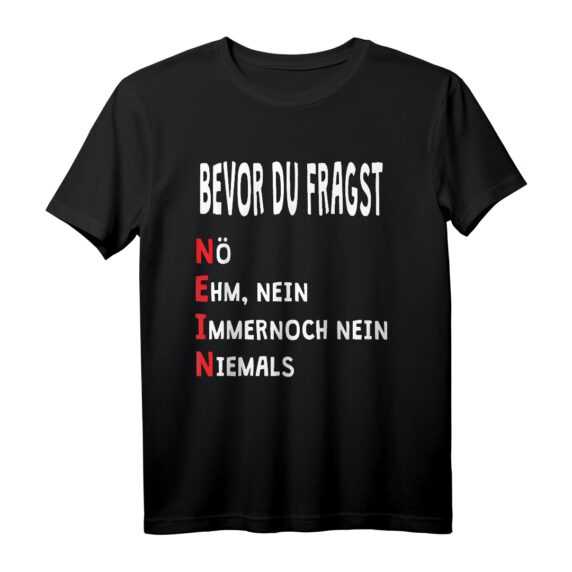 Bevor du fragst Nein! Witziges Spruch T-Shirt für Humorvolle - Perfektes Geschenk zu Weihnachten & Geburtstag