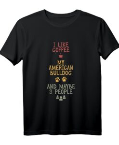Coffee and my American Bulldog T-Shirt  Lustiges Hundebesitzer-Shirt als Geschenkidee für Hunde- und Kaffeeliebhaber