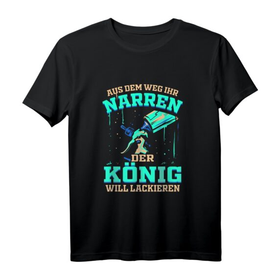 Der König will Lackieren - Lustiges KFZ Lackierer & Maler Geschenk T-Shirt für Handwerker, Azubis & Malermeister