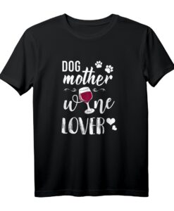 Dog Mother Wine Lover - Lustiges Hunde Mum Wein Fun T-Shirt für Hundeliebhaber und Weinfreunde, perfektes Geschenk für Damen, Mädchen & Teenager