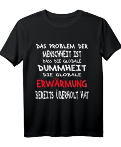 Gegen Globale Erwärmung  Klimaschutz Spruch T-Shirt mit humorvollem Statement für Umweltbewusste