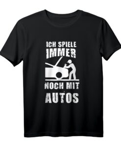 Ich Spiele Immer Noch Mit Autos KFZ Mechaniker Mechatroniker T-Shirt  Lustiges Schrauber Design für Automechaniker & Tuning-Fans