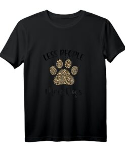 Less People More Dogs Hundepfote mit Leopardenmuster T-Shirt  Lustige Hundemotiv-Kleidung für Tierliebhaber und Hundemütter