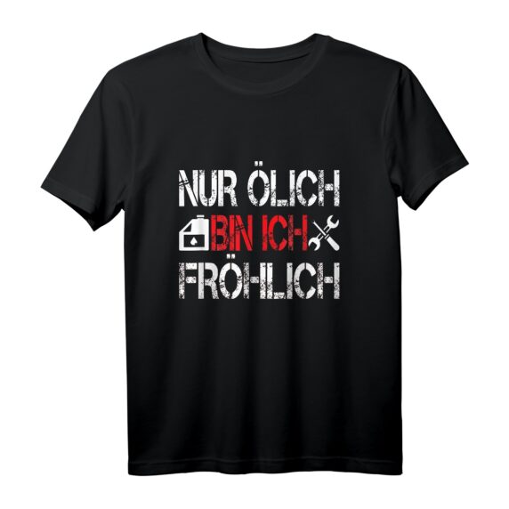 Nur ölig bin ich fröhlich - Lustiges Automechaniker T-Shirt für KFZ-Profis, Lehrlinge & Hobby Schrauber als Geschenk
