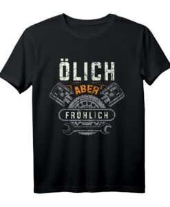 Ölich aber Fröhlich - Lustiges KFZ Mechaniker & Mechatroniker T-Shirt für Werkstattprofis & Autoliebhaber