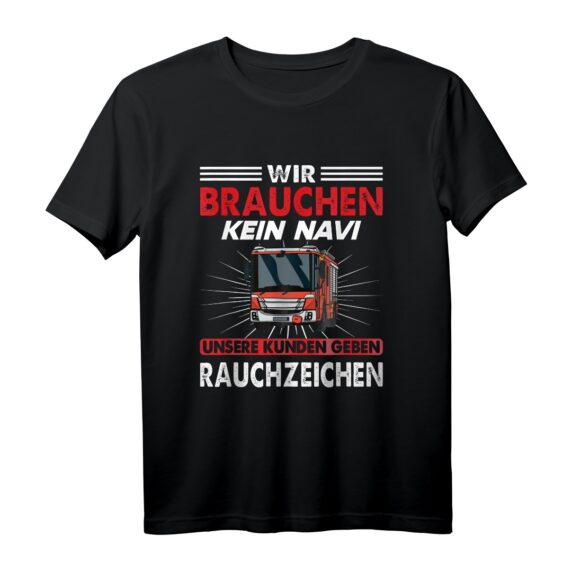 Wir Brauchen Kein Navi Feuerwehrmann Feuer Feuerwehr T-Shirt - Lustiges Geschenk für Feuerwehrmänner & Einsatzkräfte